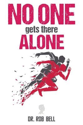 NO ONE Gets There ALONE by Bell, Rob