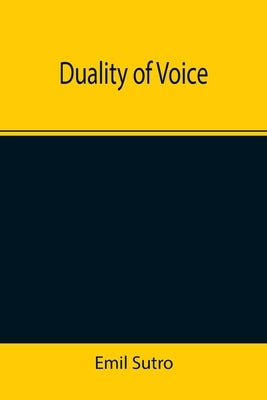 Duality of Voice by Sutro, Emil