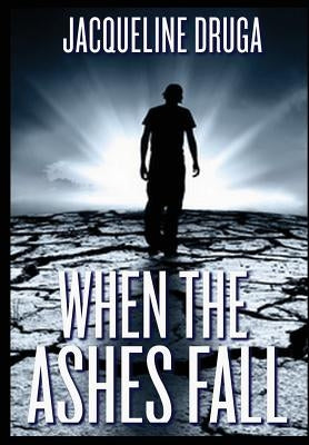 When the Ashes Fall by Druga, Jacqueline