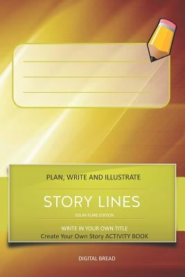 Story Lines - Solar Flare Edition - Write in Your Own Title Create Your Own Story Activity Book: Plan, Write & Illustrate Your Own Story Ideas and Ill by Bread, Digital