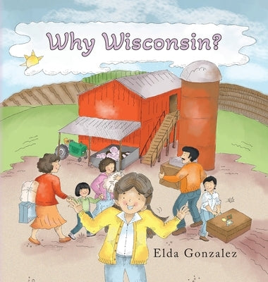 Why Wisconsin? by Gonzalez, Elda