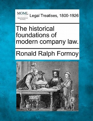 The historical foundations of modern company law. by Formoy, Ronald Ralph