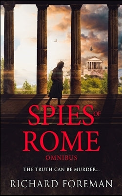 Spies of Rome: An Omnibus by Foreman, Richard