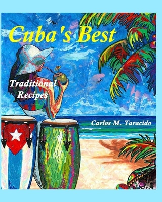 Cuba's Best, Traditional recipes by Taracido, Carlos M.