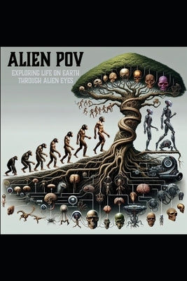 Alien PoV: Exploring Life on Earth through Alien Eyes by Kappelman, Joshua E.