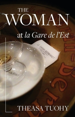The Woman at la Gare de l'Est by Tuohy, Theasa