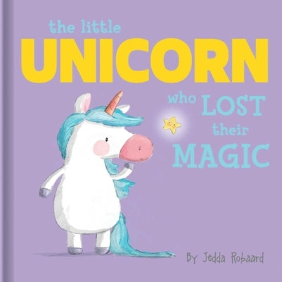 The Little Unicorn Who Lost Their Magic: Lift-The-Flap Board Book by Robaard, Jedda