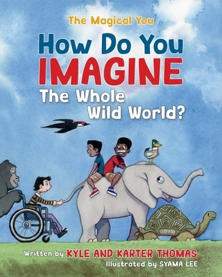 How Do You IMAGINE the Whole Wild World? by Thomas, Kyle