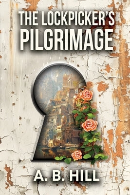 The Lockpicker's Pilgrimage by Hill, A. B.