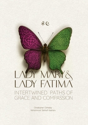 Lady Mary and Lady Fatima: Intertwined Paths of Grace and Compassion by Clohessy, Christopher
