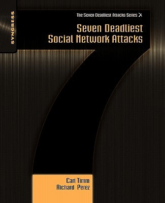 Seven Deadliest Social Network Attacks by Timm, Carl
