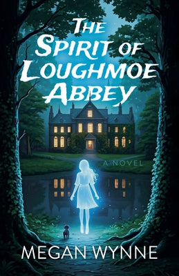 The Spirit of Loughmoe Abbey by Wynne, Megan