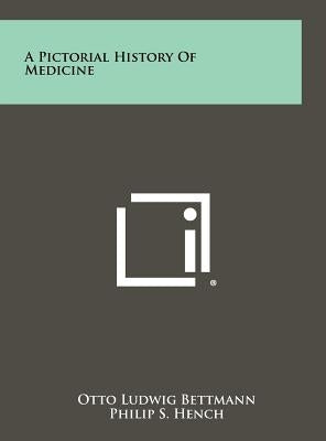 A Pictorial History Of Medicine by Bettmann, Otto Ludwig