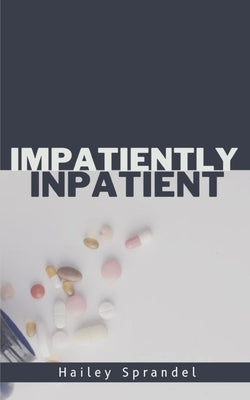 Impatiently Inpatient by Sprandel, Hailey