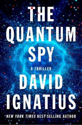 The Quantum Spy: A Thriller by Ignatius, David