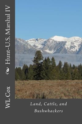 Hunt-U.S. Marshal IV: Land, Cattle, and Bushwhackers by Cox, Wl