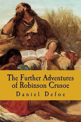 The Further Adventures of Robinson Crusoe by Defoe, Daniel