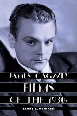 James Cagney Films of the 1930s by Neibaur, James L.