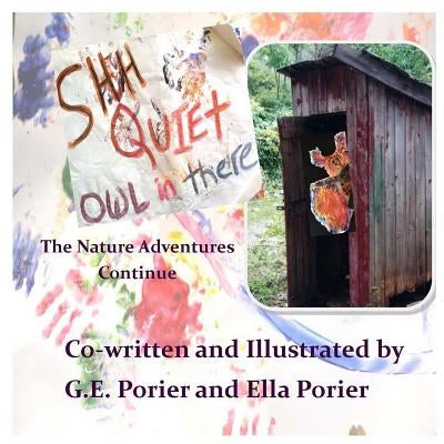 Shh Quiet Owl in There: The Nature Adventures Continue by Porier, G. E.