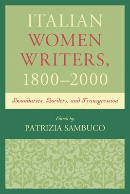 Italian Women Writers, 1800-2000: Boundaries, Borders, and Transgression by Sambuco, Patrizia