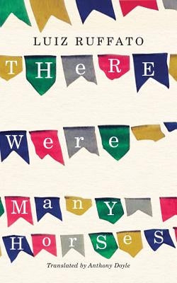 There Were Many Horses by Ruffato, Luiz