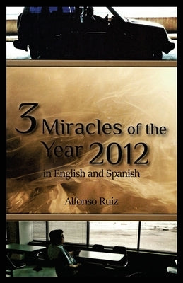 3 Miracles of the Year 2012 in English and Spanish by Ruiz, Alfonso