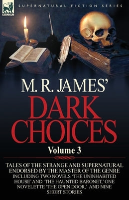 M. R. James' Dark Choices: Volume 3-A Selection of Fine Tales of the Strange and Supernatural Endorsed by the Master of the Genre; Including Two by James, M. R.