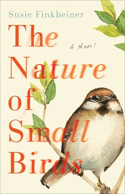 The Nature of Small Birds by Finkbeiner, Susie