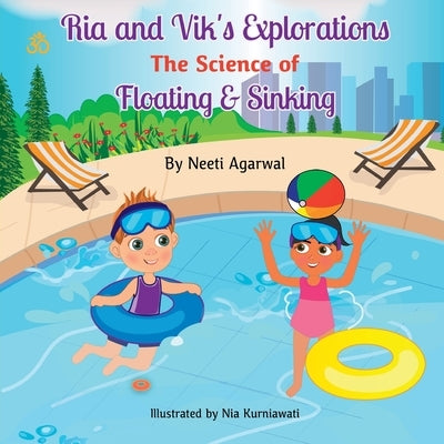 Ria and Vik's Explorations: The Science of Floating and Sinking by Agarwal, Neeti