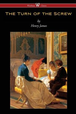 The Turn of the Screw (Wisehouse Classics Edition) by James, Henry