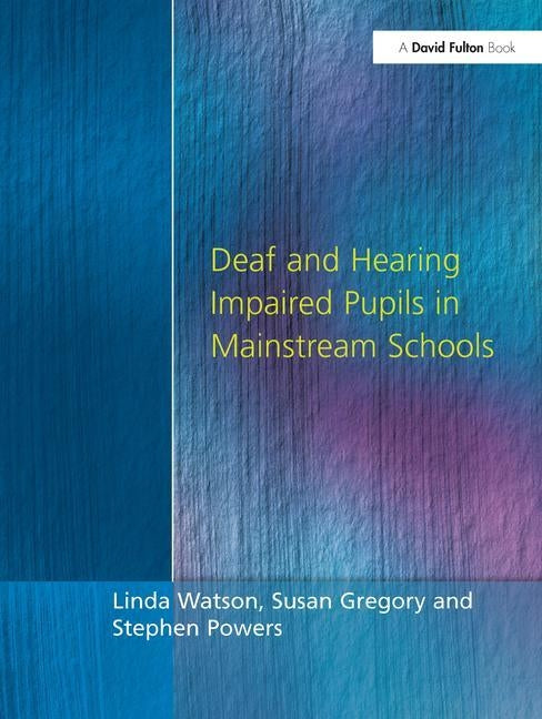 Deaf and Hearing Impaired Pupils in Mainstream Schools by Watson, Linda