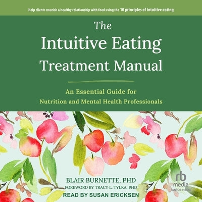 The Intuitive Eating Treatment Manual: An Essential Guide for Nutrition and Mental Health Professionals by Burnette, Blair