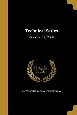 Technical Series; Volume no. 1-6 1895-97 by United States Bureau of Entomology