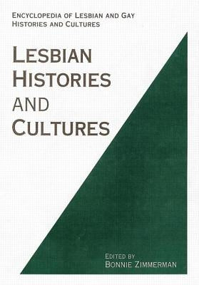 Encyclopedia of Lesbian Histories and Cultures by Zimmerman, Bonnie