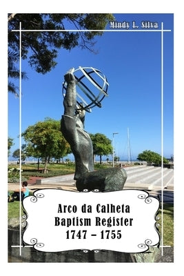 Arco da Calheta Baptism Register: 1747-1755 by Silva, Jim