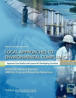 Local Approaches to Environmental Compliance: Japanese Case Studies and Lessons for Developing Countries by Bianchi, Adriana N.