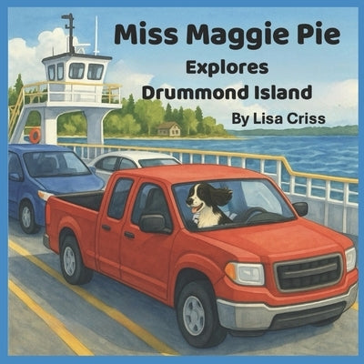 Miss Maggie Pie Explores Drummond Island by Criss, Lisa