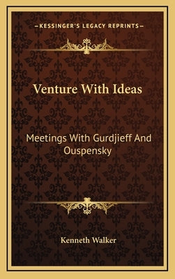 Venture with Ideas: Meetings with Gurdjieff and Ouspensky by Walker, Kenneth