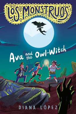 Los Monstruos: Ava and the Owl-Witch by López, Diana