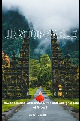 Unstoppable: How to Silence Your Inner Critic and Design a Life of Growth by Osborn, Victor
