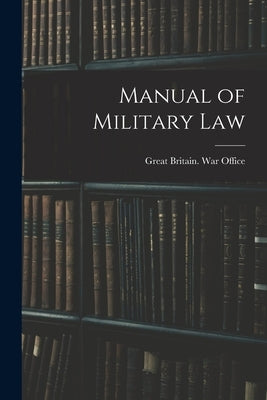 Manual of Military Law by Great Britain War Office