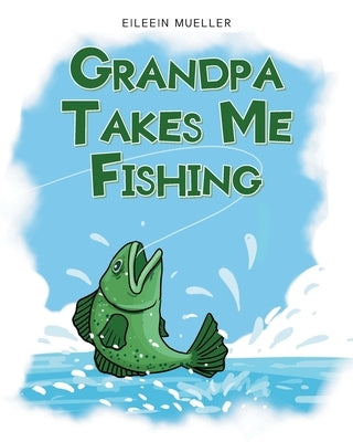 Grandpa Takes Me Fishing by Mueller, Eileein