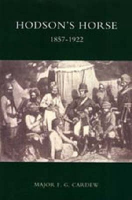 Hodson's Horse 1857-1922 by F. G. Cardew, Late of Hodson's Horse Maj