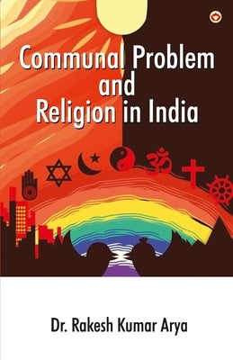 Communal Problem and Religion in India by Arya, Rakesh Kumar