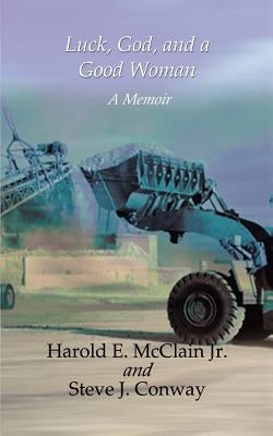 Luck, God, and a Good Woman: A Memoir by McClain, Harold E.
