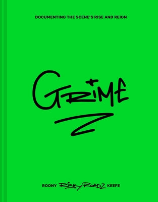 Grime: Documenting the Scene's Rise and Reign by Keefe, Roony