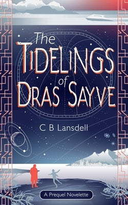 The Tidelings of Dras Sayve: A Novelette by Lansdell, C. B.