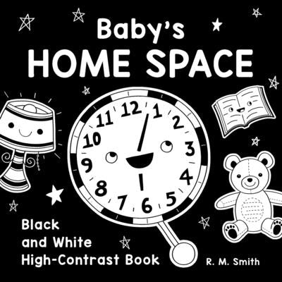Baby's Home Space: Black and White High-Contrast Book by Smith, R. M.