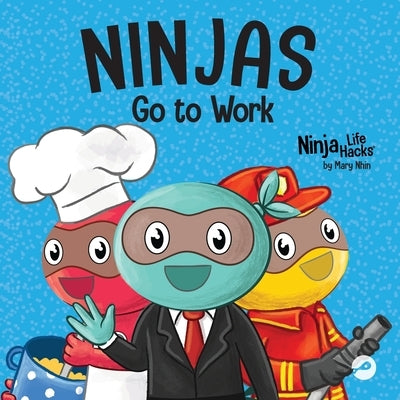 Ninjas Go to Work: A Rhyming Children's Book for Career Day by Nhin, Mary