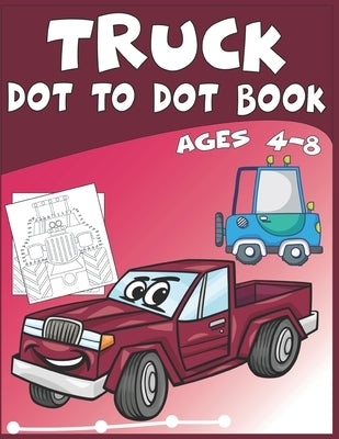 Truck Dot to Dot Book Ages 4-8: This connect the dots puzzle book is for ages 4-12 who enjoy connect the dots puzzles by Publishing, Nitu